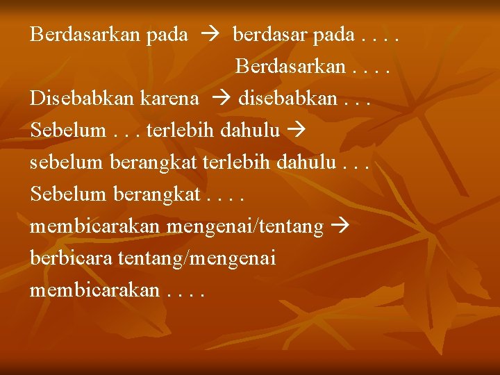 Berdasarkan pada berdasar pada. . Berdasarkan. . Disebabkan karena disebabkan. . . Sebelum. .