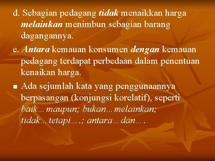 d. Sebagian pedagang tidak menaikkan harga melainkan menimbun sebagian barang dagangannya. e. Antara kemauan