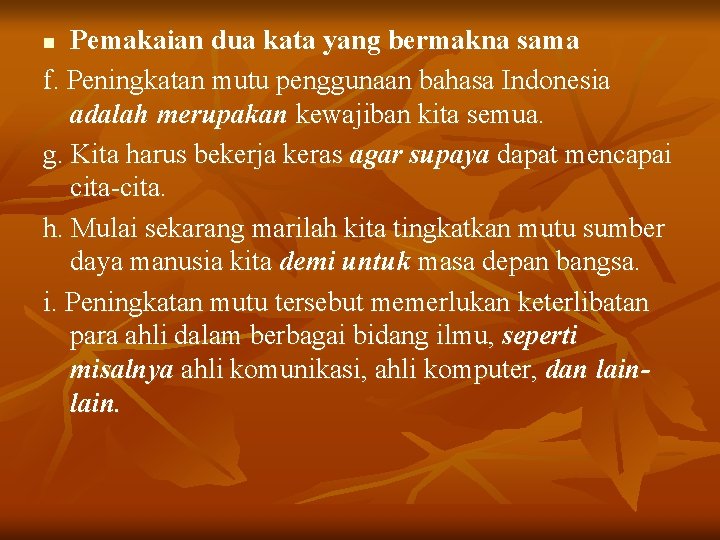 Pemakaian dua kata yang bermakna sama f. Peningkatan mutu penggunaan bahasa Indonesia adalah merupakan