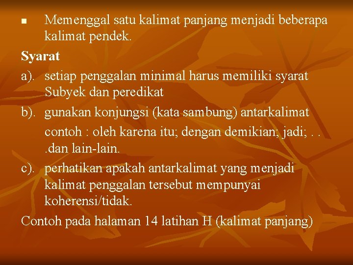 Memenggal satu kalimat panjang menjadi beberapa kalimat pendek. Syarat a). setiap penggalan minimal harus