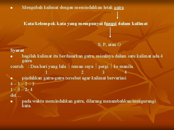 n Mengubah kalimat dengan memindahkan letak gatra Kata/kelompok kata yang mempunyai fungsi dalam kalimat