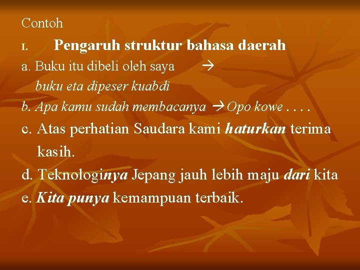 Contoh I. Pengaruh struktur bahasa daerah a. Buku itu dibeli oleh saya buku eta