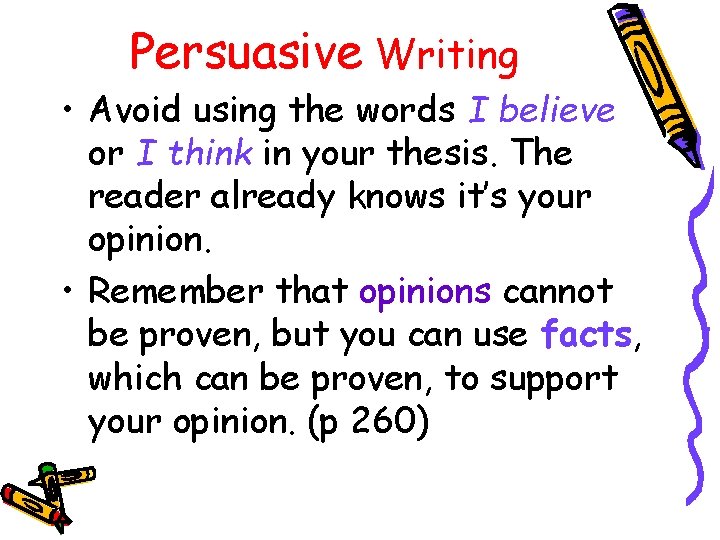 Persuasive Writing • Avoid using the words I believe or I think in your