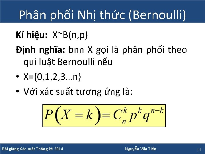 Phân phối Nhị thức (Bernoulli) Kí hiệu: X~B(n, p) Định nghĩa: bnn X gọi