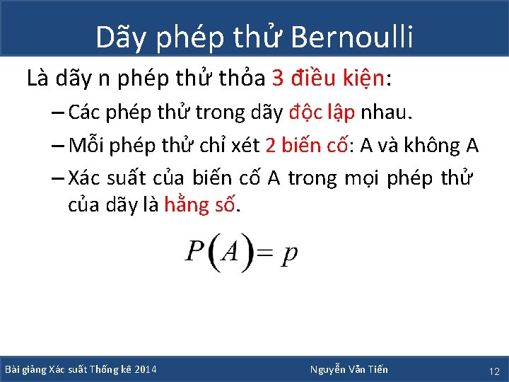 Dãy phép thử Bernoulli Là dãy n phép thử thỏa 3 điều kiện: –