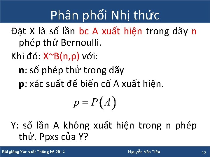 Phân phối Nhị thức Đặt X là số lần bc A xuất hiện trong