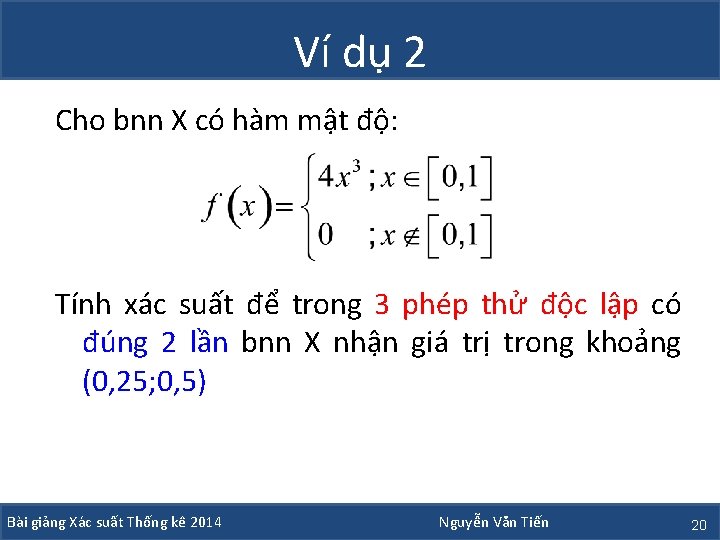 Ví dụ 2 Cho bnn X có hàm mật độ: Tính xác suất để