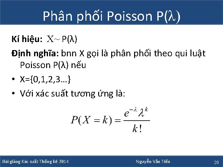 Phân phối Poisson P(λ) Kí hiệu: X~ P(λ) Định nghĩa: bnn X gọi là