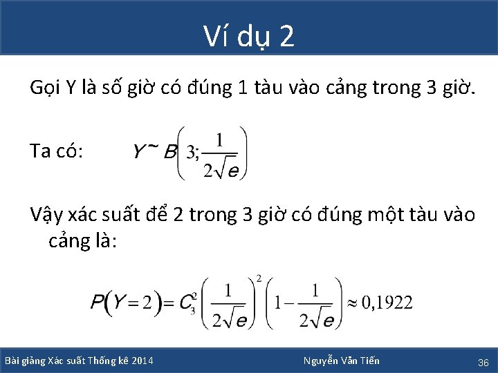 Ví dụ 2 Gọi Y là số giờ có đúng 1 tàu vào cảng