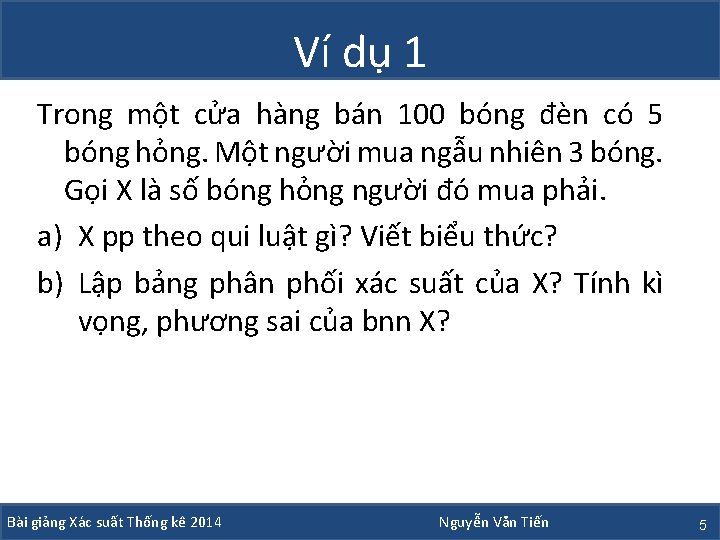 Ví dụ 1 Trong một cửa hàng bán 100 bóng đèn có 5 bóng