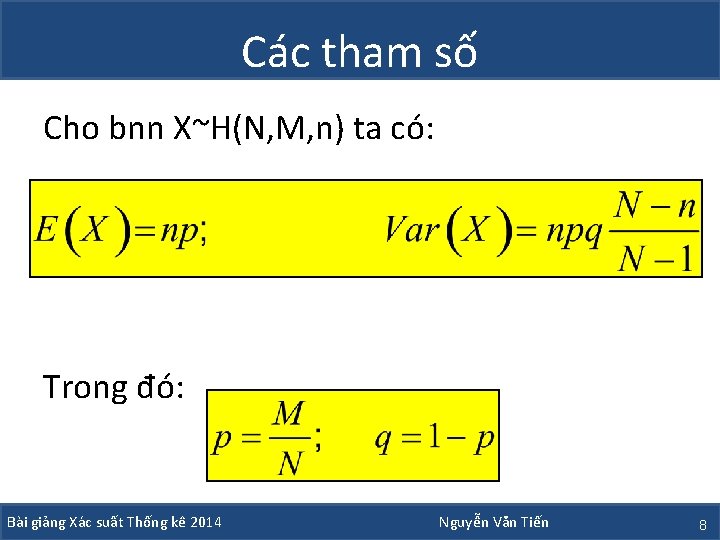 Các tham số Cho bnn X~H(N, M, n) ta có: Trong đó: Bài giảng