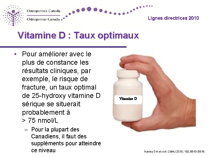 Lignes directrices 2010 Guidelines Vitamine D : Taux optimaux • Pour améliorer avec le