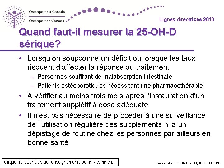 Lignes directrices 2010 Guidelines Quand faut-il mesurer la 25 -OH-D sérique? • Lorsqu’on soupçonne