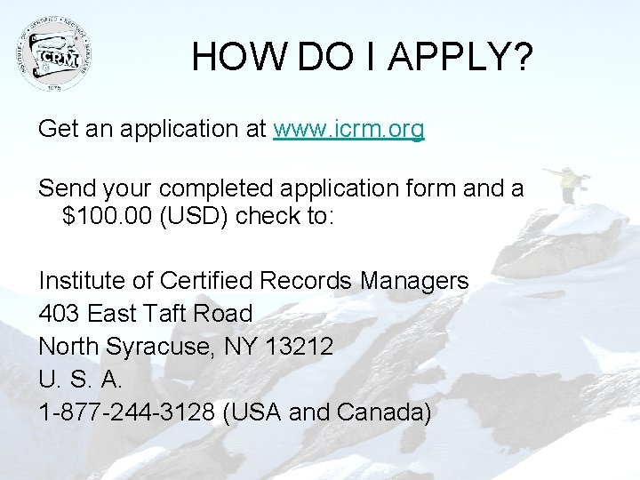 HOW DO I APPLY? Get an application at www. icrm. org Send your completed