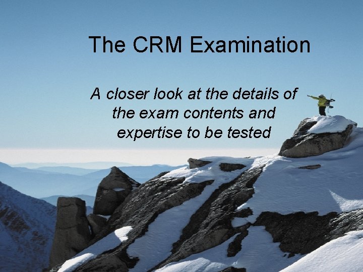 The CRM Examination A closer look at the details of the exam contents and