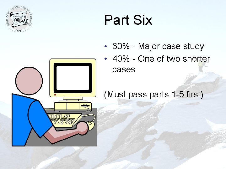 Part Six • 60% - Major case study • 40% - One of two