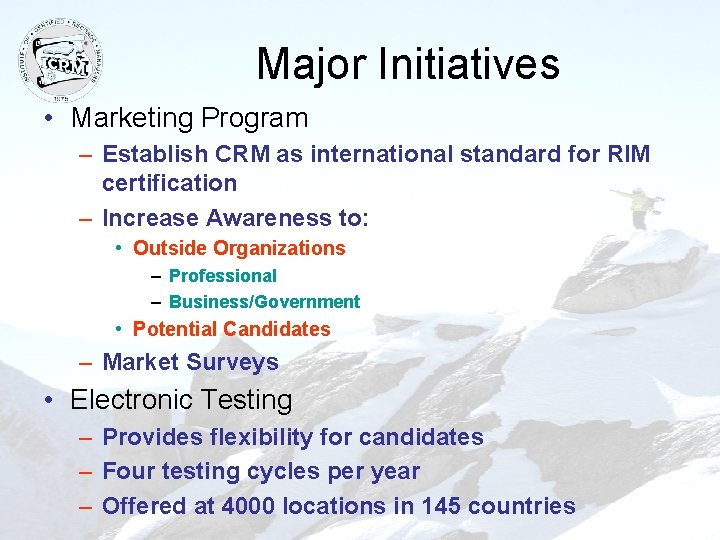 Major Initiatives • Marketing Program – Establish CRM as international standard for RIM certification