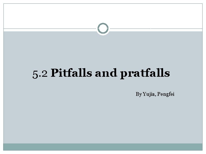 5. 2 Pitfalls and pratfalls By Yujia, Pengfei 5. 2 Pitfalls and pratfalls By Yujia, Pengfei
