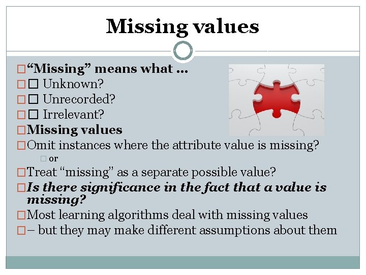 Missing values �“Missing” means what … �� Unknown? �� Unrecorded? �� Irrelevant? �Missing values Missing values �“Missing” means what … �� Unknown? �� Unrecorded? �� Irrelevant? �Missing values