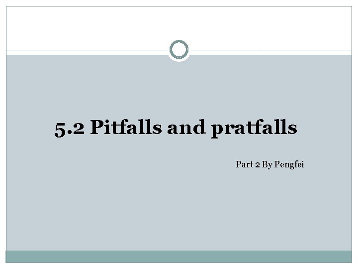 5. 2 Pitfalls and pratfalls Part 2 By Pengfei 5. 2 Pitfalls and pratfalls Part 2 By Pengfei