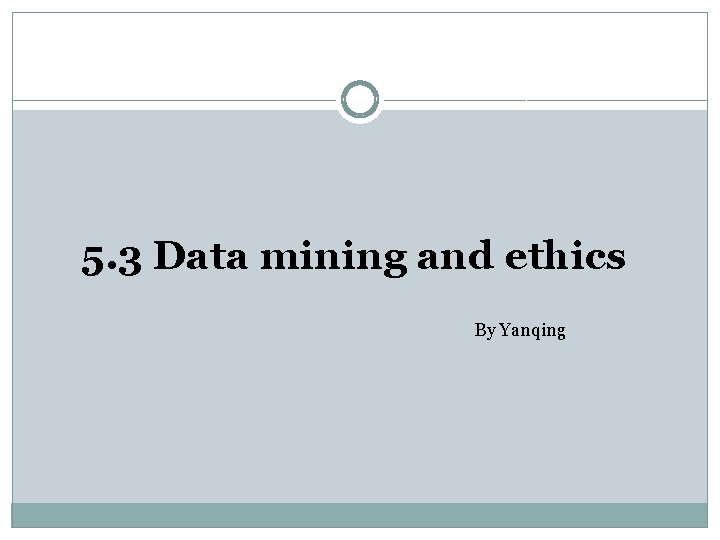 5. 3 Data mining and ethics By Yanqing 5. 3 Data mining and ethics By Yanqing