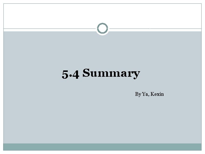 5. 4 Summary By Ya, Kexin 5. 4 Summary By Ya, Kexin