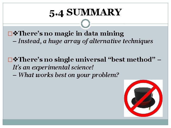 5. 4 SUMMARY � There’s no magic in data mining – Instead, a huge 5. 4 SUMMARY � There’s no magic in data mining – Instead, a huge