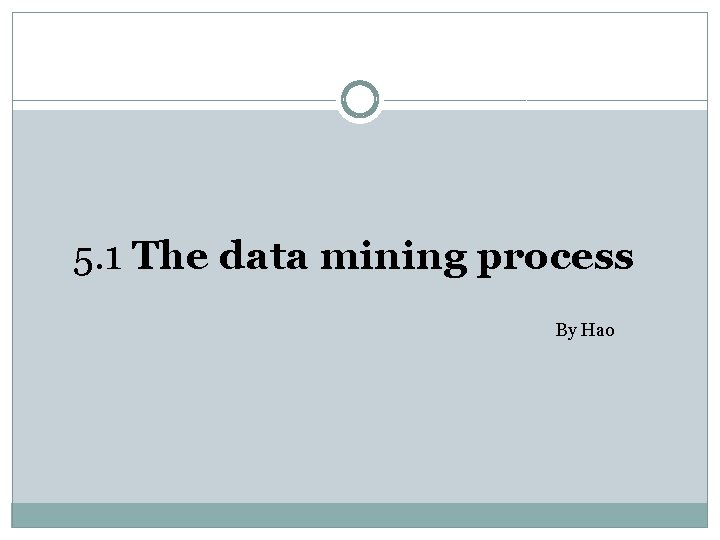 5. 1 The data mining process By Hao 5. 1 The data mining process By Hao