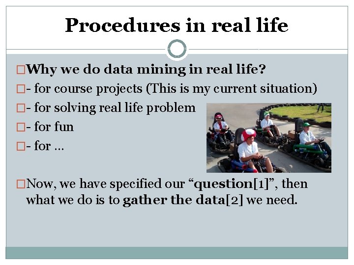 Procedures in real life �Why we do data mining in real life? �- for Procedures in real life �Why we do data mining in real life? �- for