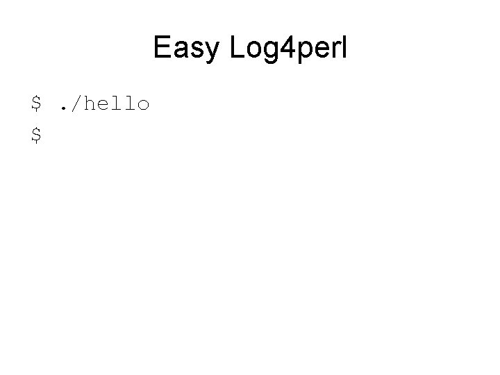 Easy Log 4 perl $. /hello $ 