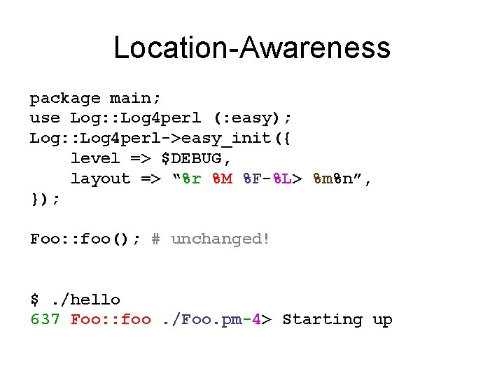 Location-Awareness package main; use Log: : Log 4 perl (: easy); Log: : Log
