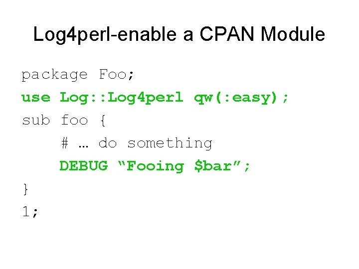 Log 4 perl-enable a CPAN Module package Foo; use Log: : Log 4 perl