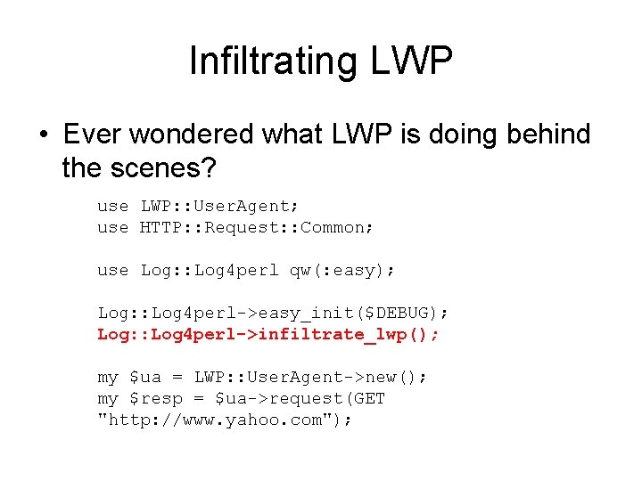 Infiltrating LWP • Ever wondered what LWP is doing behind the scenes? use LWP: