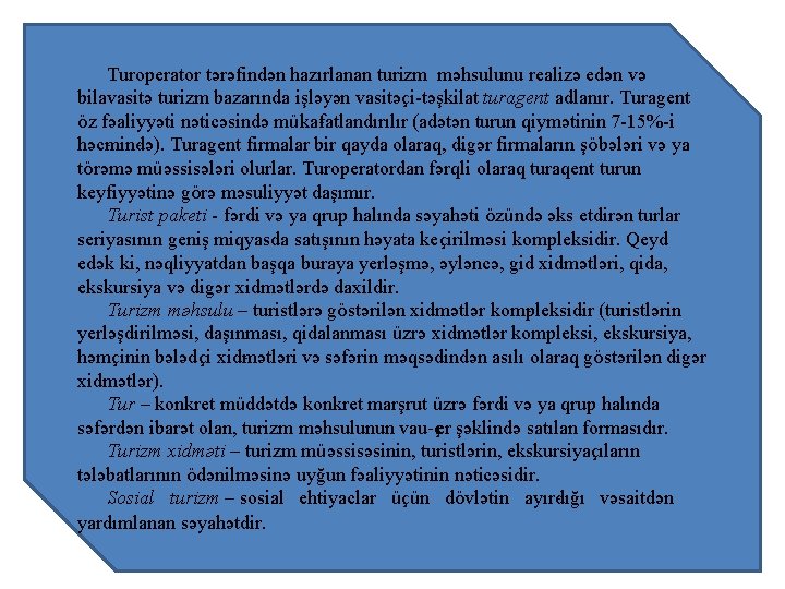 Turоperatоr tərəfindən hazırlanan turizm məhsulunu realizə edən və bilavasitə turizm bazarında işləyən vasitəçi-təş kilat