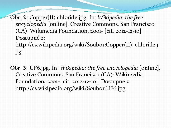 Obr. 2: Copper(II) chloride. jpg. In: Wikipedia: the free encyclopedia [online]. Creative Commons. San