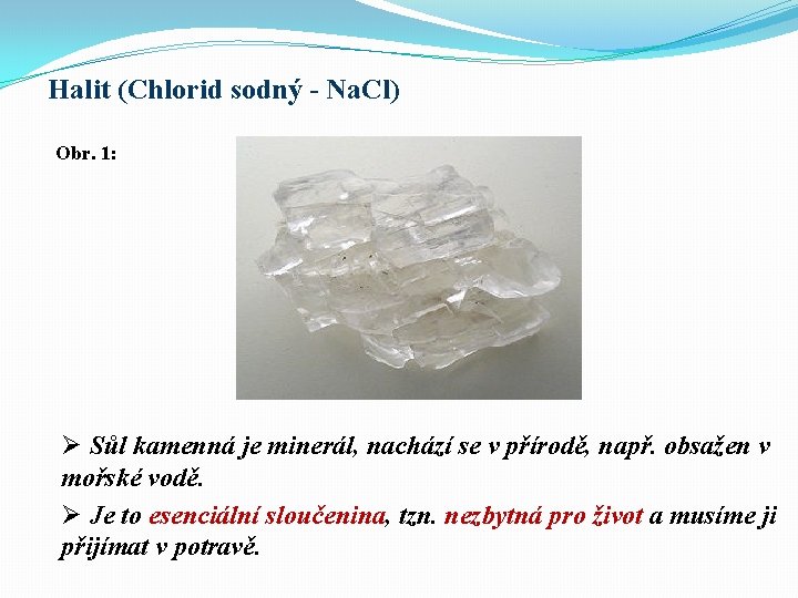 Halit (Chlorid sodný - Na. Cl) Obr. 1: Ø Sůl kamenná je minerál, nachází
