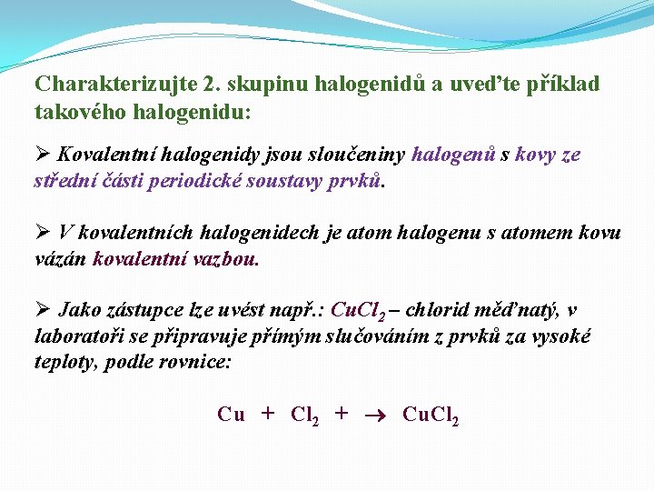 Charakterizujte 2. skupinu halogenidů a uveďte příklad takového halogenidu: Ø Kovalentní halogenidy jsou sloučeniny