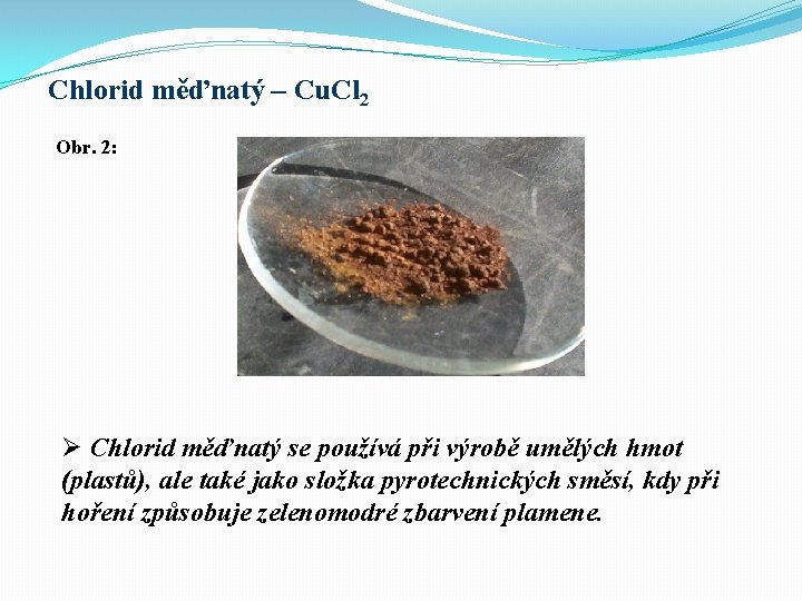 Chlorid měďnatý – Cu. Cl 2 Obr. 2: Ø Chlorid měďnatý se používá při