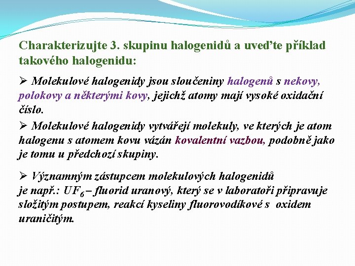 Charakterizujte 3. skupinu halogenidů a uveďte příklad takového halogenidu: Ø Molekulové halogenidy jsou sloučeniny