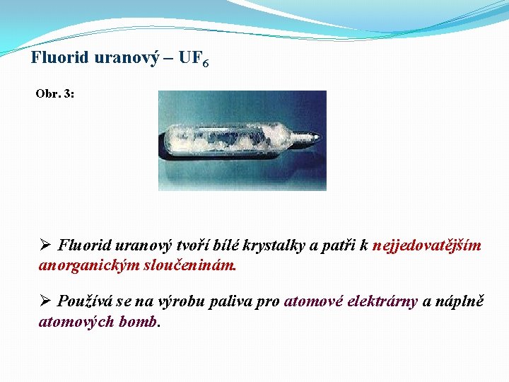 Fluorid uranový – UF 6 Obr. 3: Ø Fluorid uranový tvoří bílé krystalky a