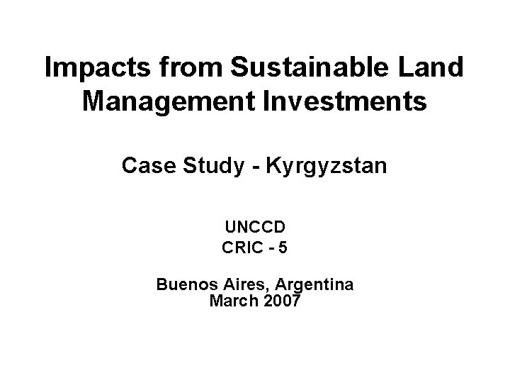 Impacts from Sustainable Land Management Investments Case Study - Kyrgyzstan UNCCD CRIC - 5