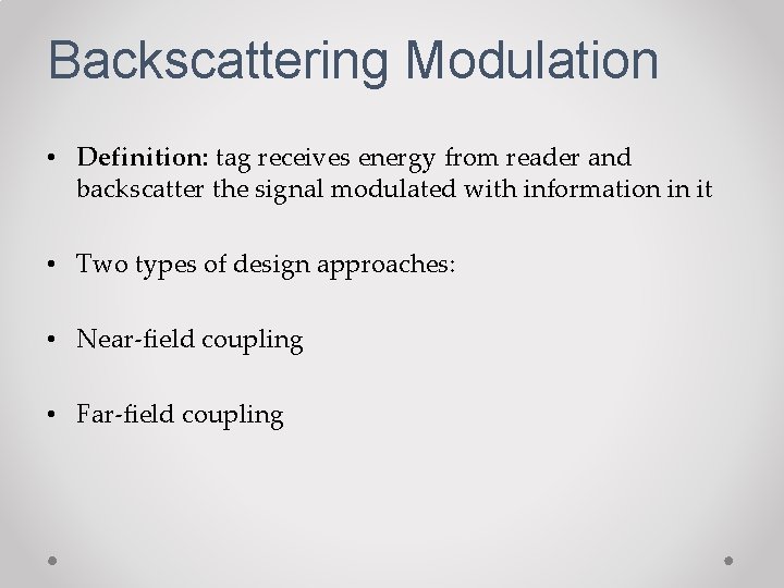 Backscattering Modulation • Definition: tag receives energy from reader and backscatter the signal modulated