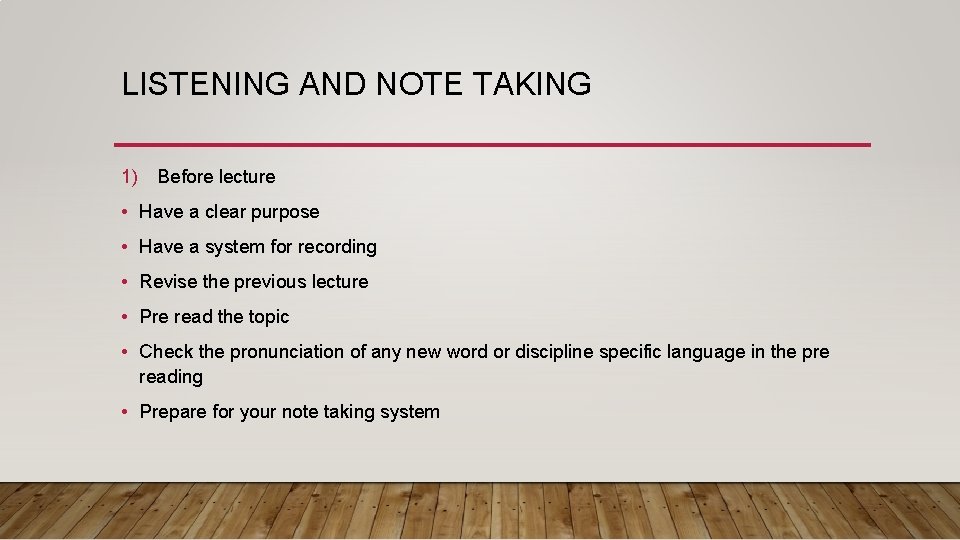 LISTENING AND NOTE TAKING 1) Before lecture • Have a clear purpose • Have