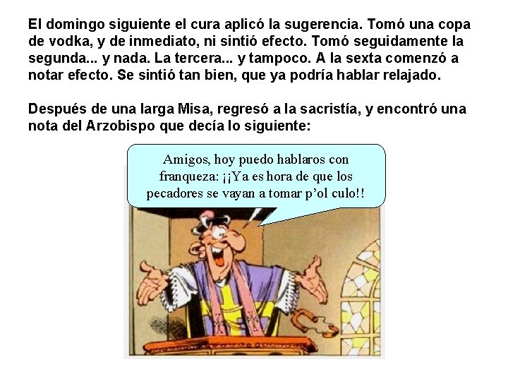 El domingo siguiente el cura aplicó la sugerencia. Tomó una copa de vodka, y