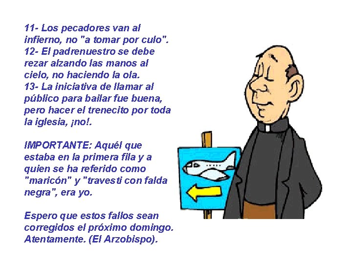 11 - Los pecadores van al infierno, no "a tomar por culo". 12 -