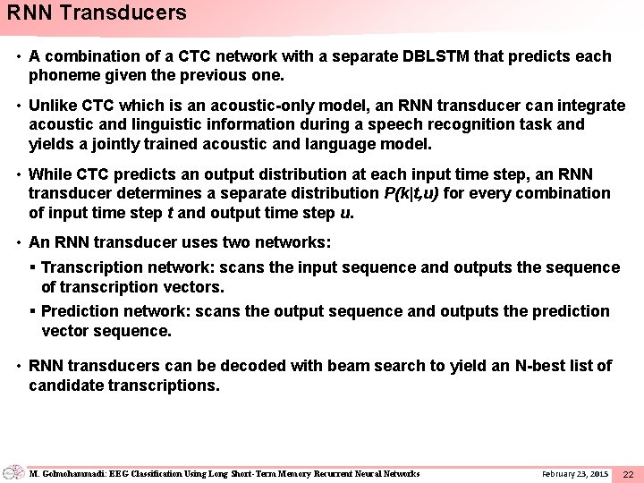 RNN Transducers • A combination of a CTC network with a separate DBLSTM that