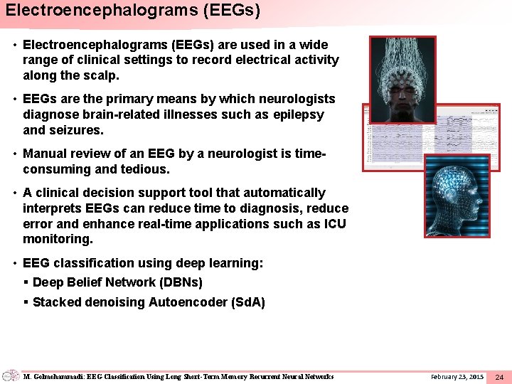 Electroencephalograms (EEGs) • Electroencephalograms (EEGs) are used in a wide range of clinical settings