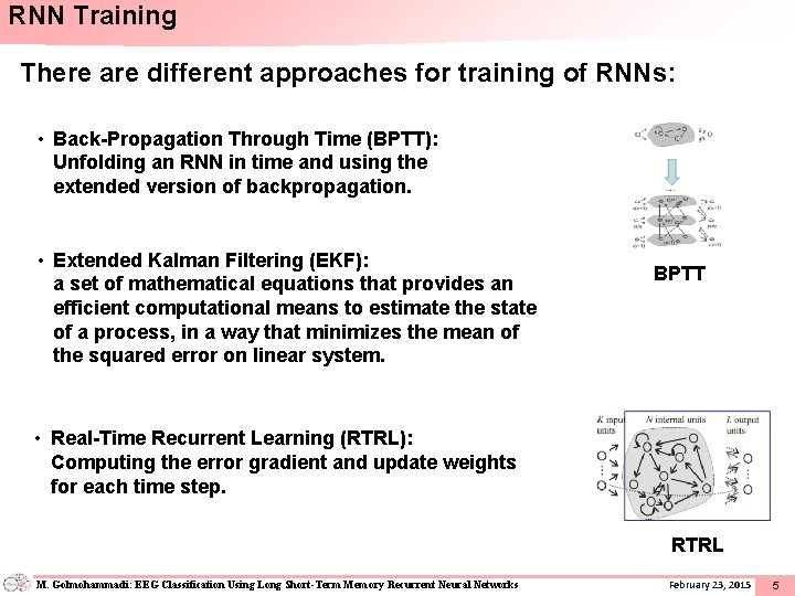 RNN Training There are different approaches for training of RNNs: • Back-Propagation Through Time