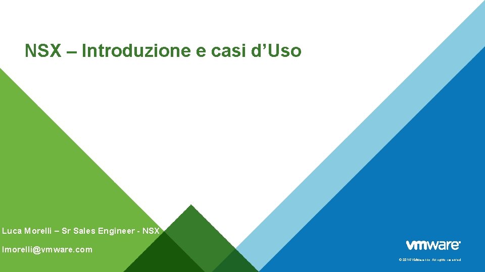 NSX – Introduzione e casi d’Uso Luca Morelli – Sr Sales Engineer - NSX