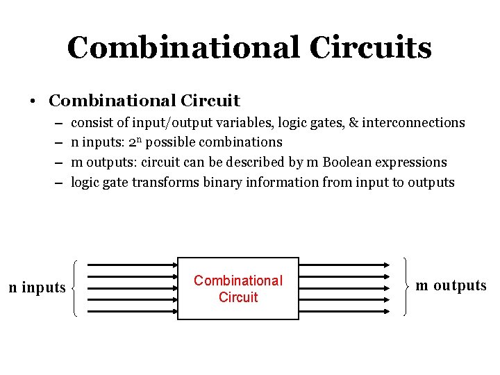 Combinational Circuits • Combinational Circuit – – n inputs consist of input/output variables, logic